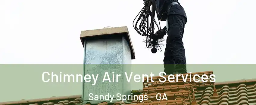  Chimney Air Vent Services Sandy Springs - GA
