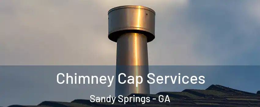  Chimney Cap Services Sandy Springs - GA
