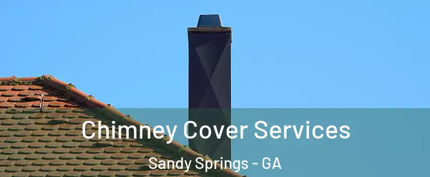  Chimney Cover Services Sandy Springs - GA