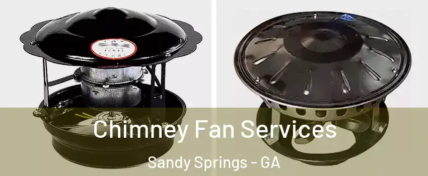  Chimney Fan Services Sandy Springs - GA