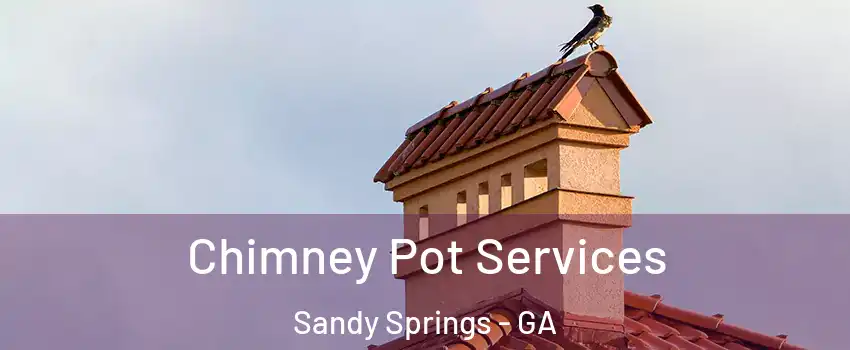  Chimney Pot Services Sandy Springs - GA