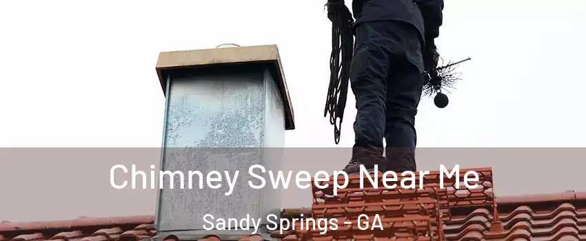  Chimney Sweep Near Me Sandy Springs - GA