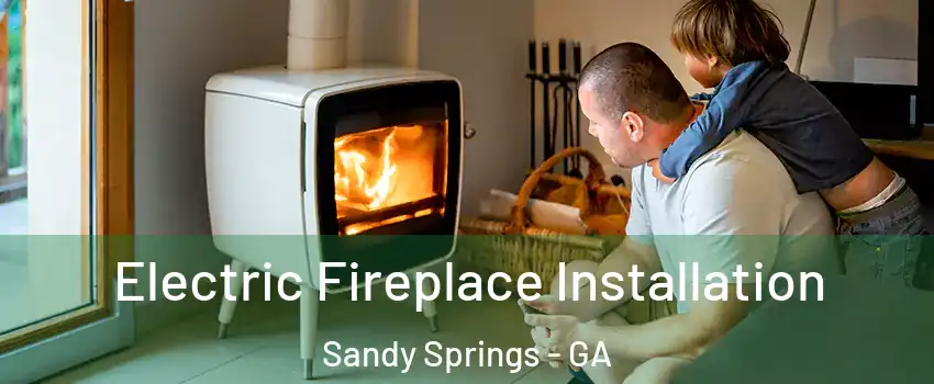 Electric Fireplace Installation Sandy Springs - GA