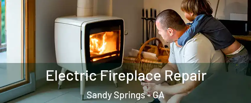  Electric Fireplace Repair Sandy Springs - GA