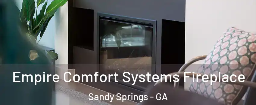 Empire Comfort Systems Fireplace Sandy Springs - GA