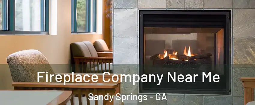  Fireplace Company Near Me Sandy Springs - GA