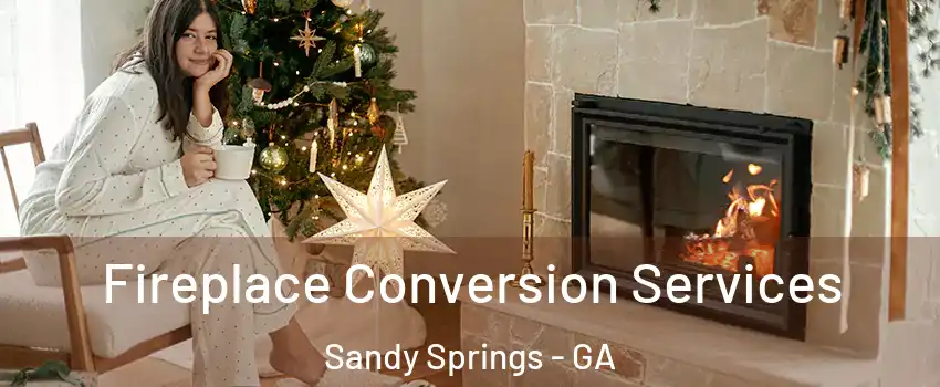  Fireplace Conversion Services Sandy Springs - GA