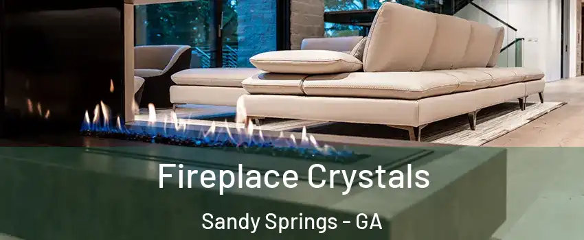  Fireplace Crystals Sandy Springs - GA