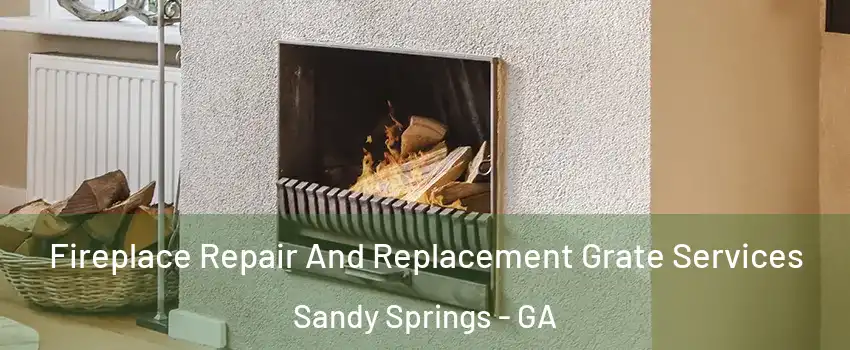  Fireplace Repair And Replacement Grate Services Sandy Springs - GA