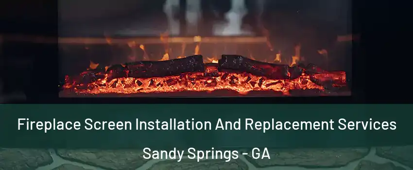  Fireplace Screen Installation And Replacement Services Sandy Springs - GA