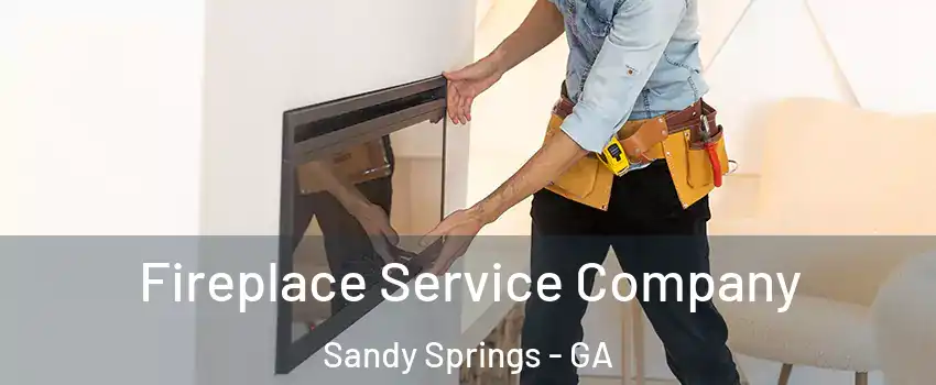  Fireplace Service Company Sandy Springs - GA