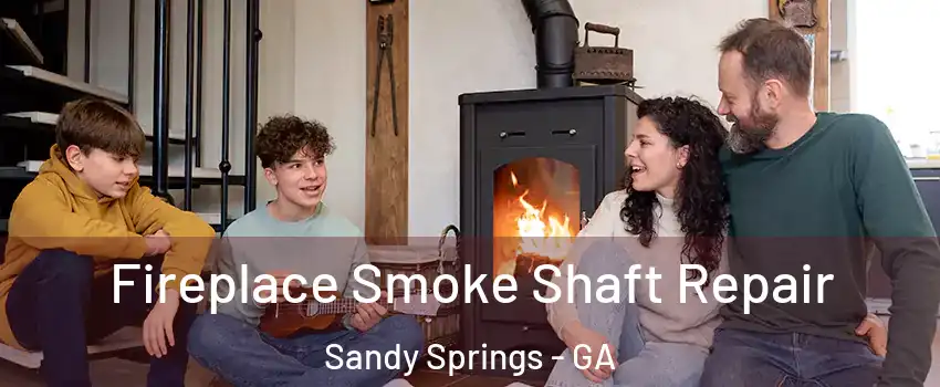  Fireplace Smoke Shaft Repair Sandy Springs - GA