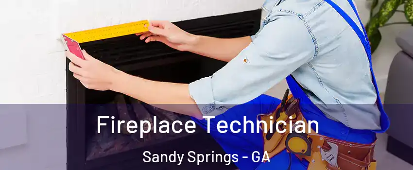  Fireplace Technician Sandy Springs - GA