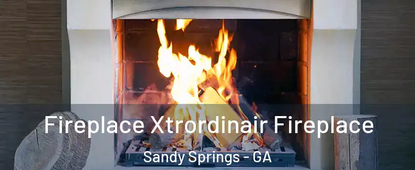  Fireplace Xtrordinair Fireplace Sandy Springs - GA
