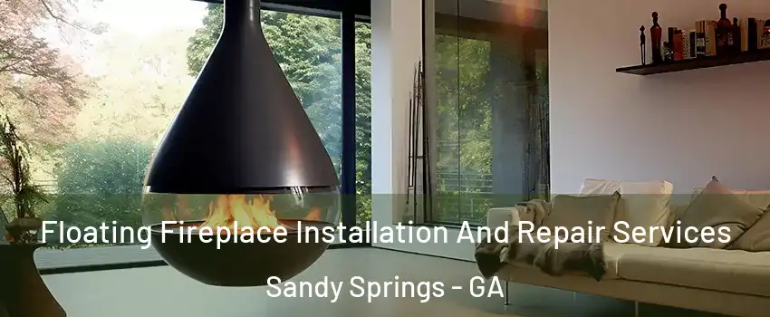  Floating Fireplace Installation And Repair Services Sandy Springs - GA