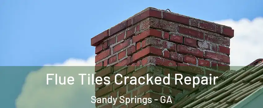  Flue Tiles Cracked Repair Sandy Springs - GA