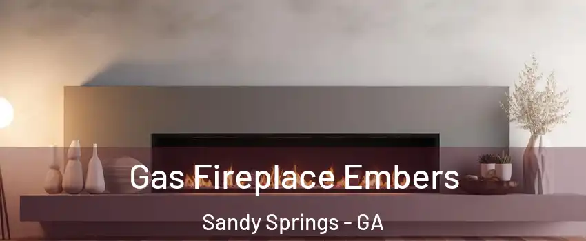  Gas Fireplace Embers Sandy Springs - GA