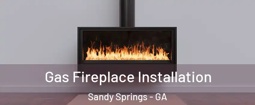  Gas Fireplace Installation Sandy Springs - GA