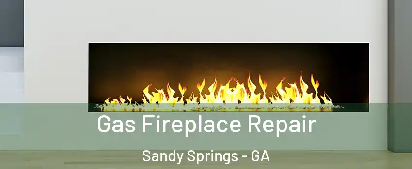 Gas Fireplace Repair Sandy Springs - GA