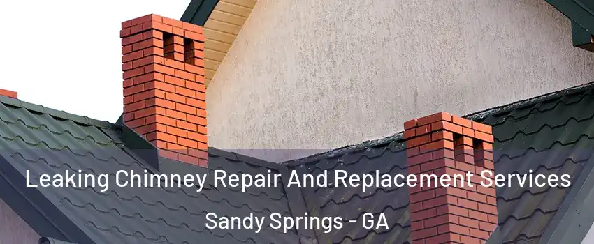  Leaking Chimney Repair And Replacement Services Sandy Springs - GA