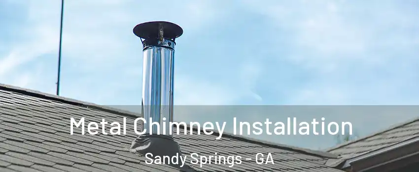  Metal Chimney Installation Sandy Springs - GA