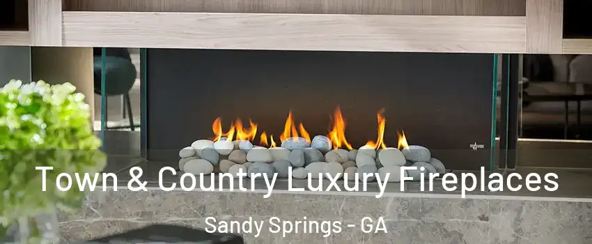  Town & Country Luxury Fireplaces Sandy Springs - GA