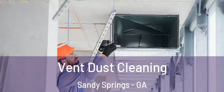  Vent Dust Cleaning Sandy Springs - GA