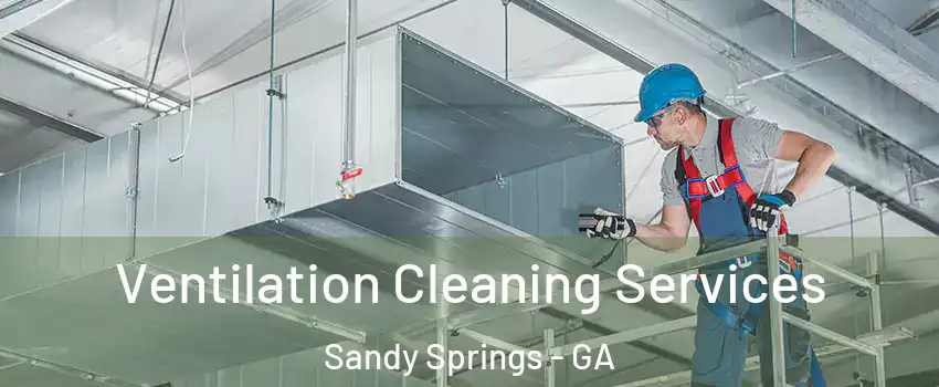  Ventilation Cleaning Services Sandy Springs - GA
