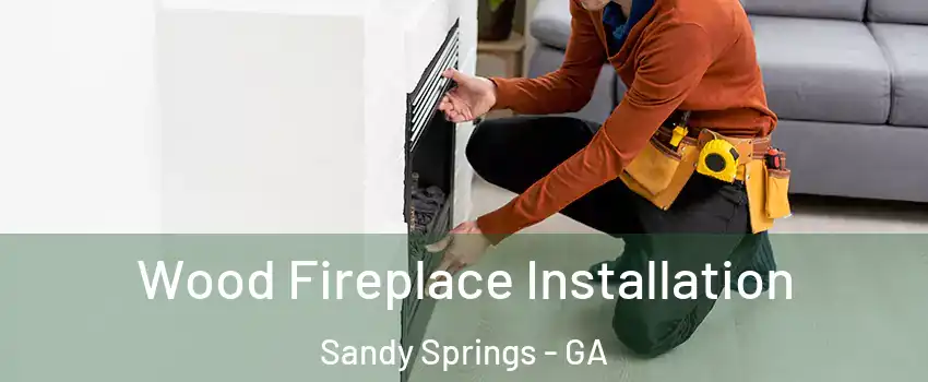  Wood Fireplace Installation Sandy Springs - GA