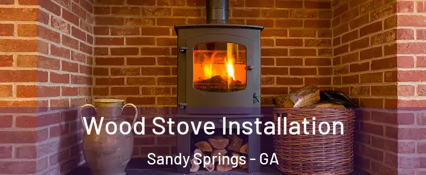  Wood Stove Installation Sandy Springs - GA