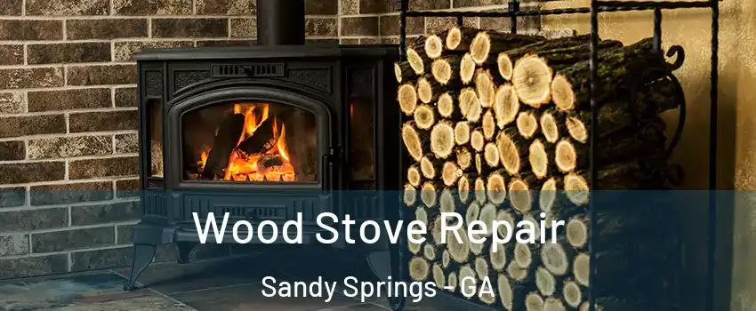  Wood Stove Repair Sandy Springs - GA
